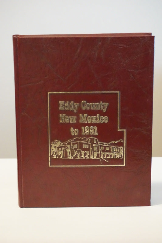 Eddy County, New Mexico to 1981 by Southeastern New Mexico Historical Society