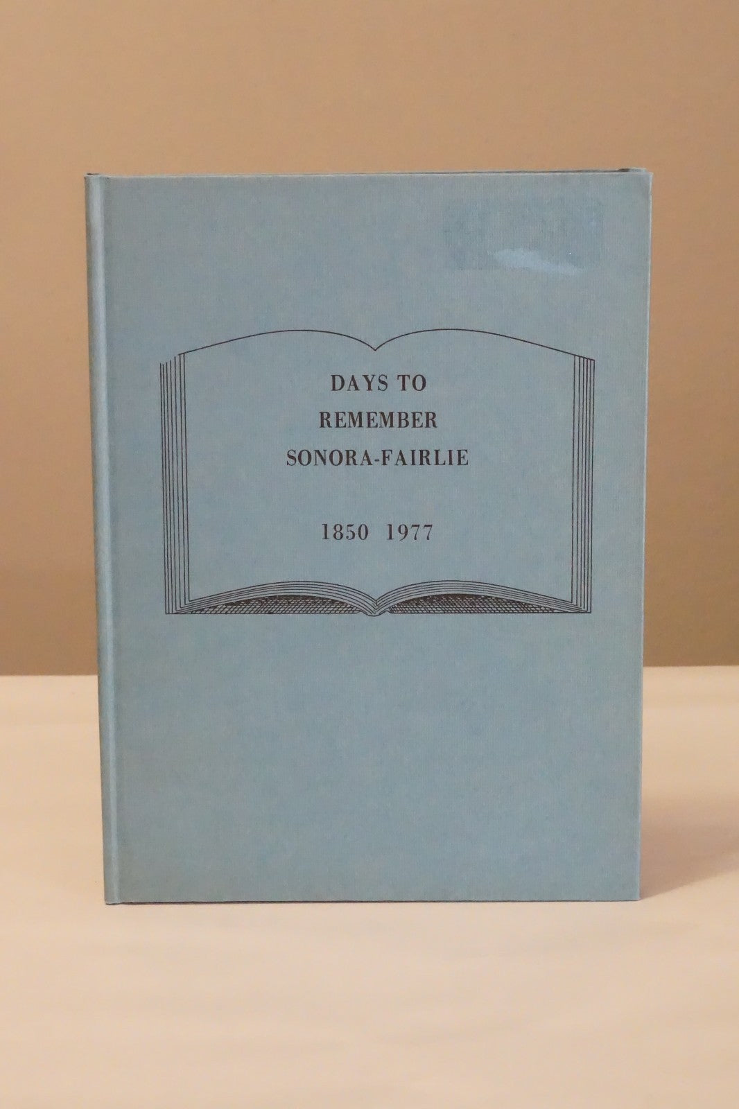Days to Remember: Sonora-Fairlie, Texas 1850-1977 History