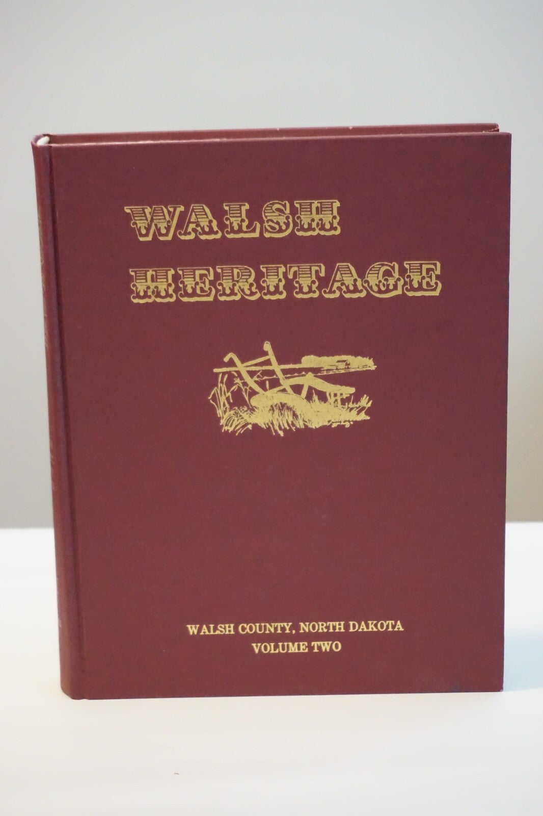 Walsh Heritage: The History of Walsh County, North Dakota Volumes 1 & 2