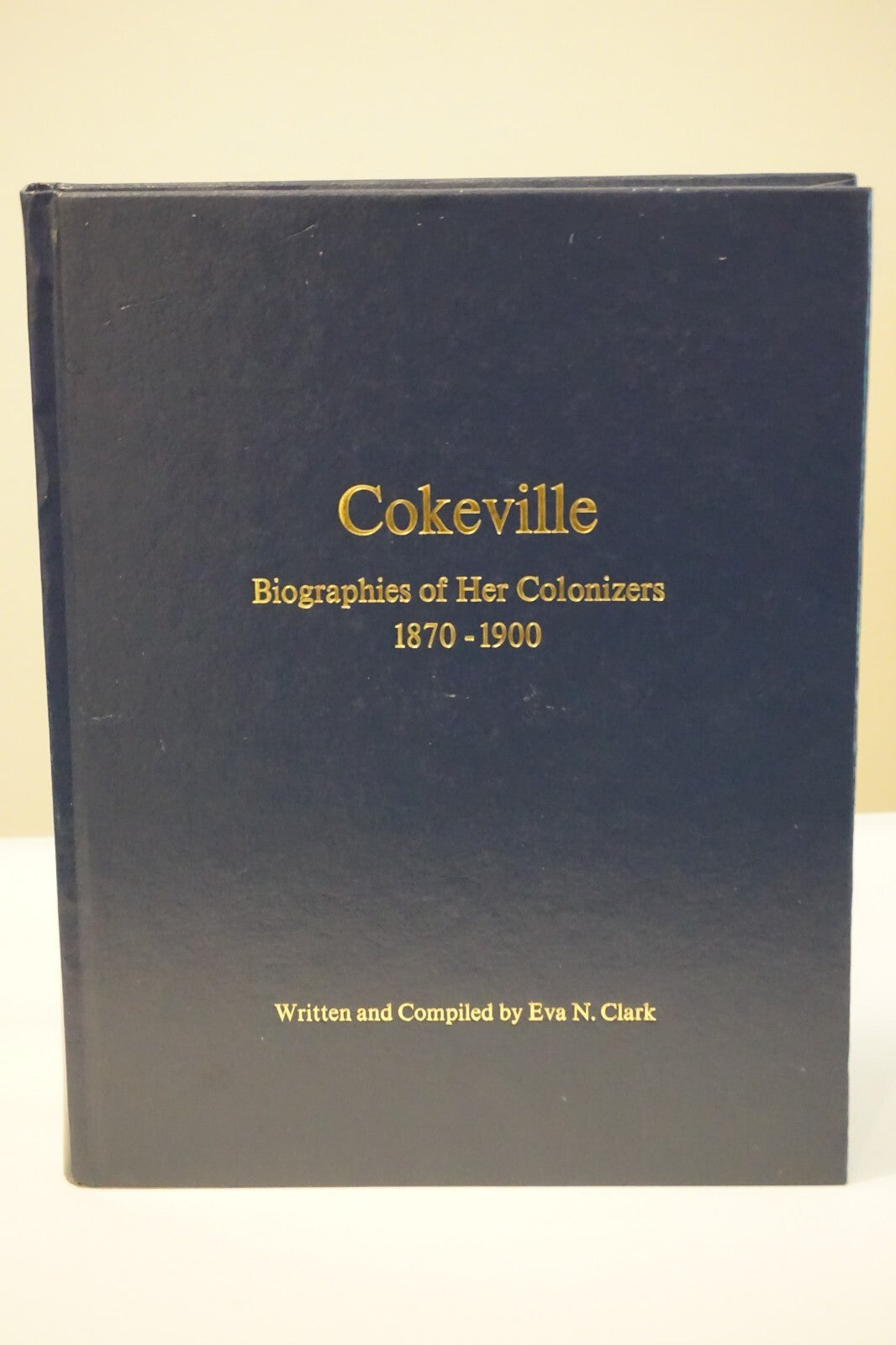 Cokeville: Biographies of Her Colonizers 1870-1900 by Eva N. Clark 2010 HC