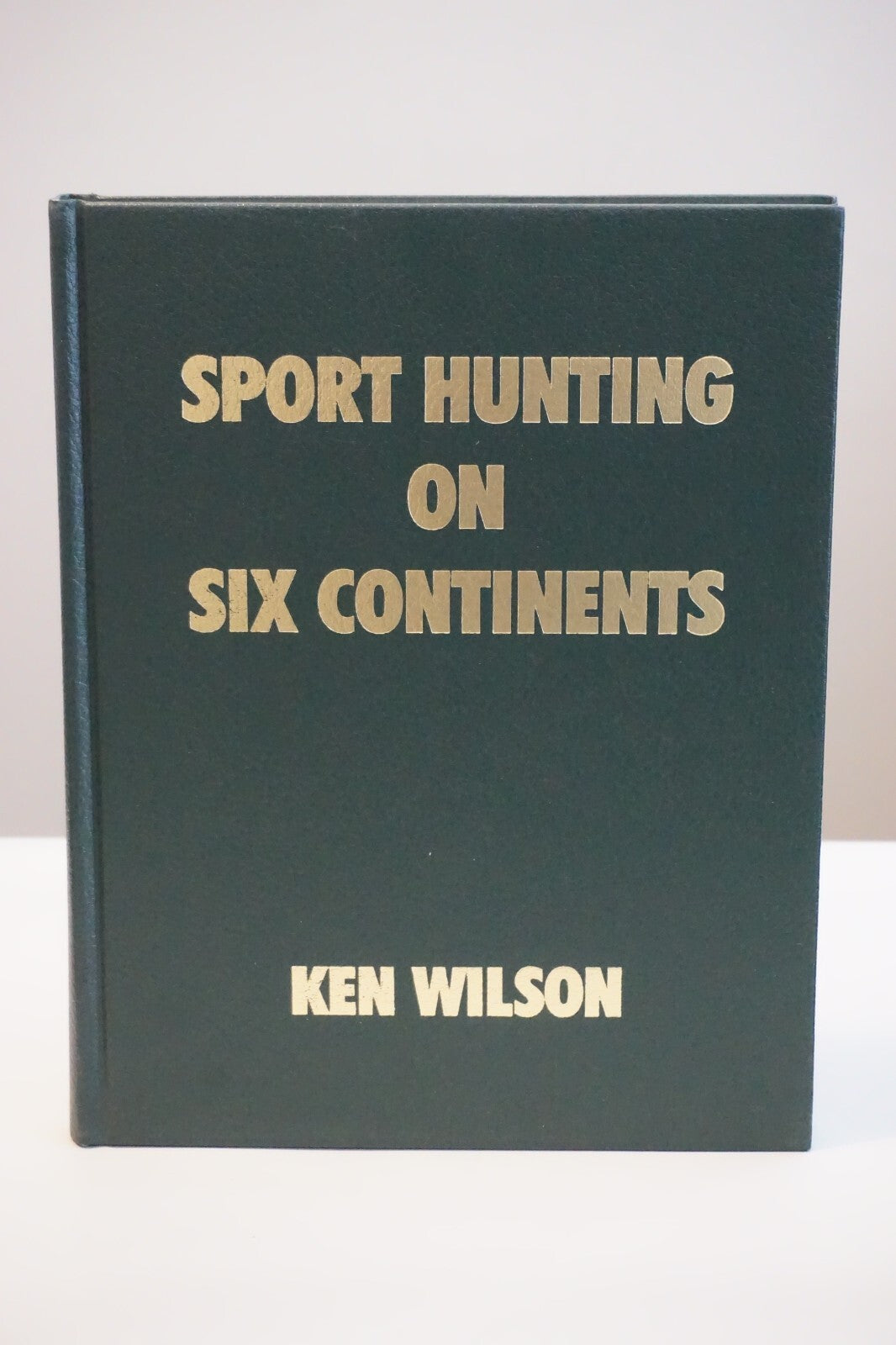 Sport Hunting on Six Continents by Ken Wilson 1999 Signed HCDJ