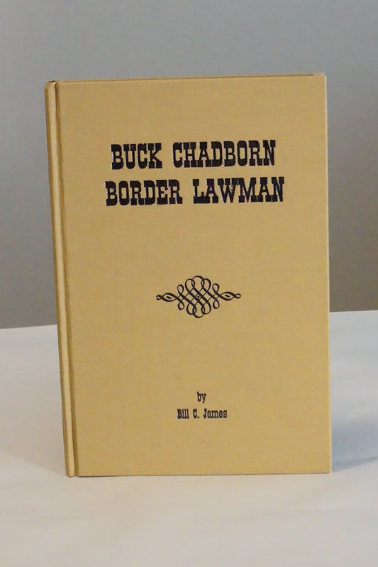 Buck Chadborn: Border Lawman by Bill C. James 1995 Signed Limited Edition