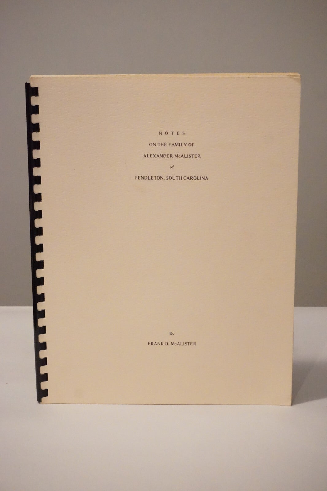 Notes On The Family of Alexander McAlister by Frank D. McAlister 1979 Genealogy