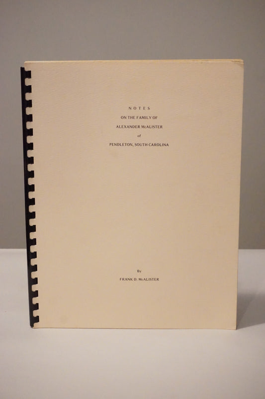 Notes On The Family of Alexander McAlister by Frank D. McAlister 1979 Genealogy