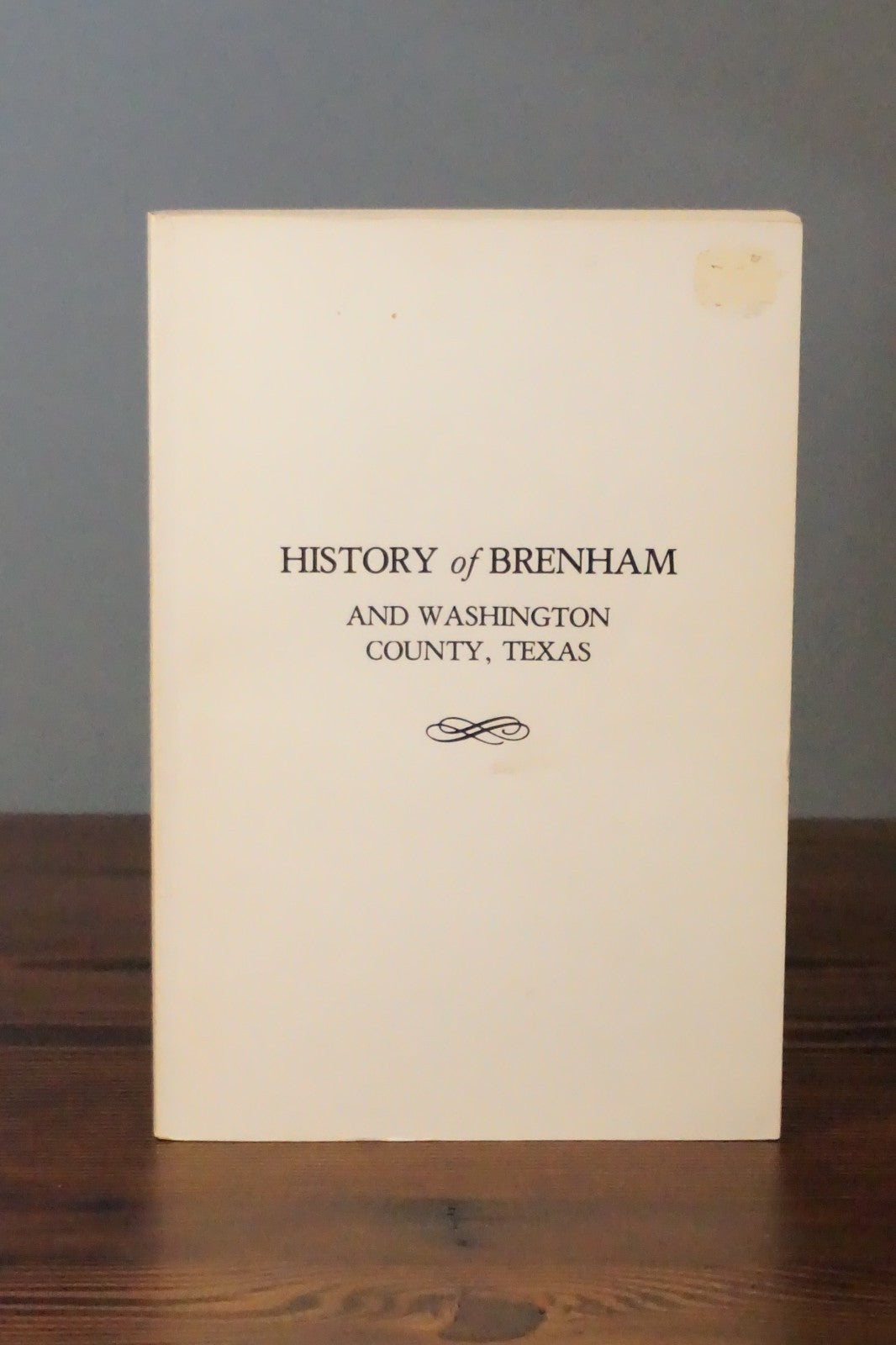 History of Brenham and Washington County, Texas Limited Edition Reprint