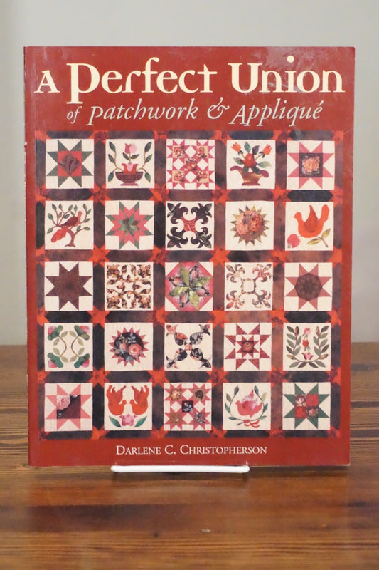 A Perfect Union of Patchwork & Applique Darlene Christopherson C&T Publishing First Printing