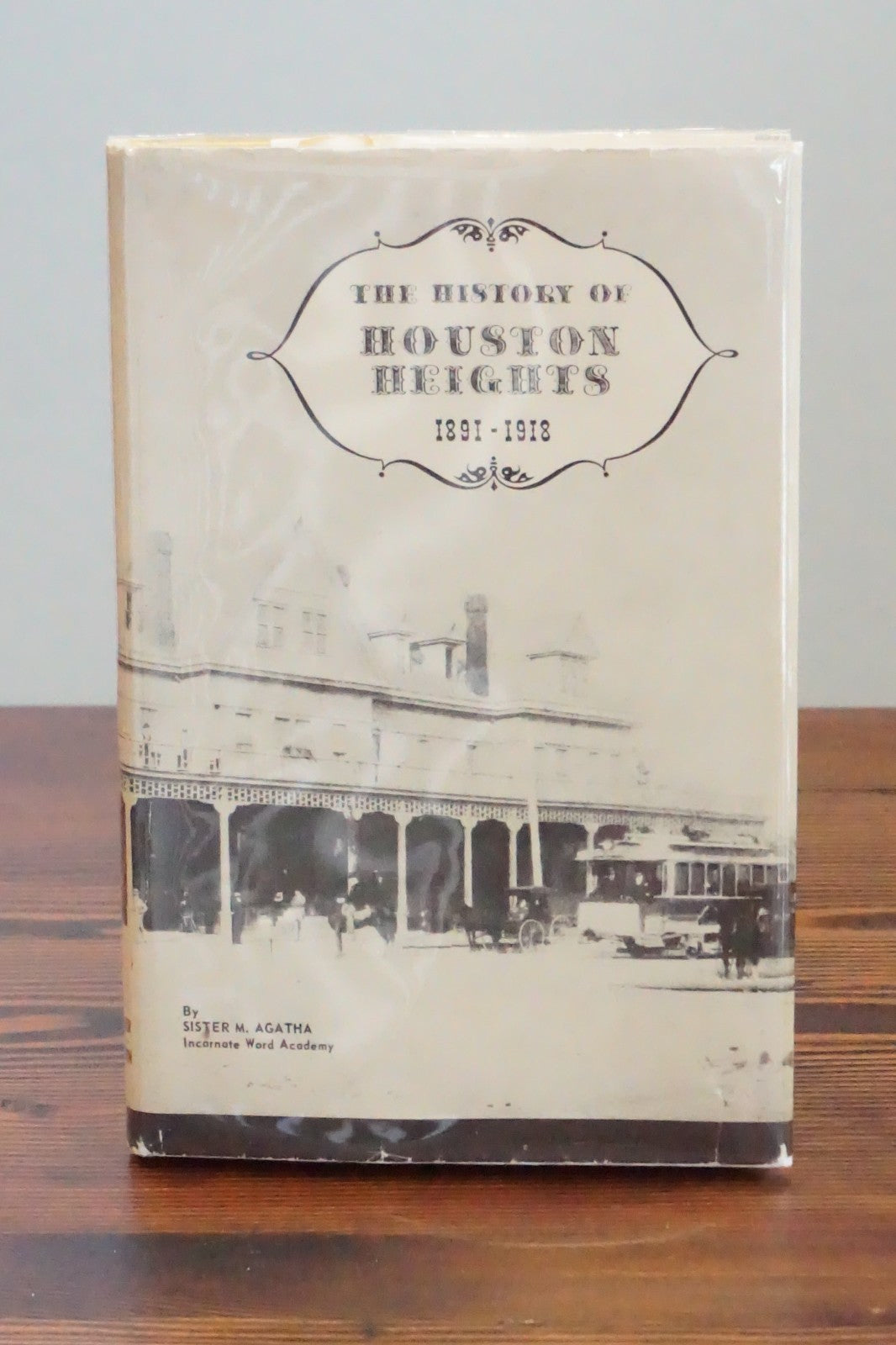 The History of Houston Heights, Texas (1891-1918) by Sister M. Agatha 1981 HC DJ