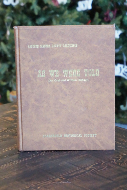 As We Were Told - Eastern Madera County, California History 1990 Hardcover