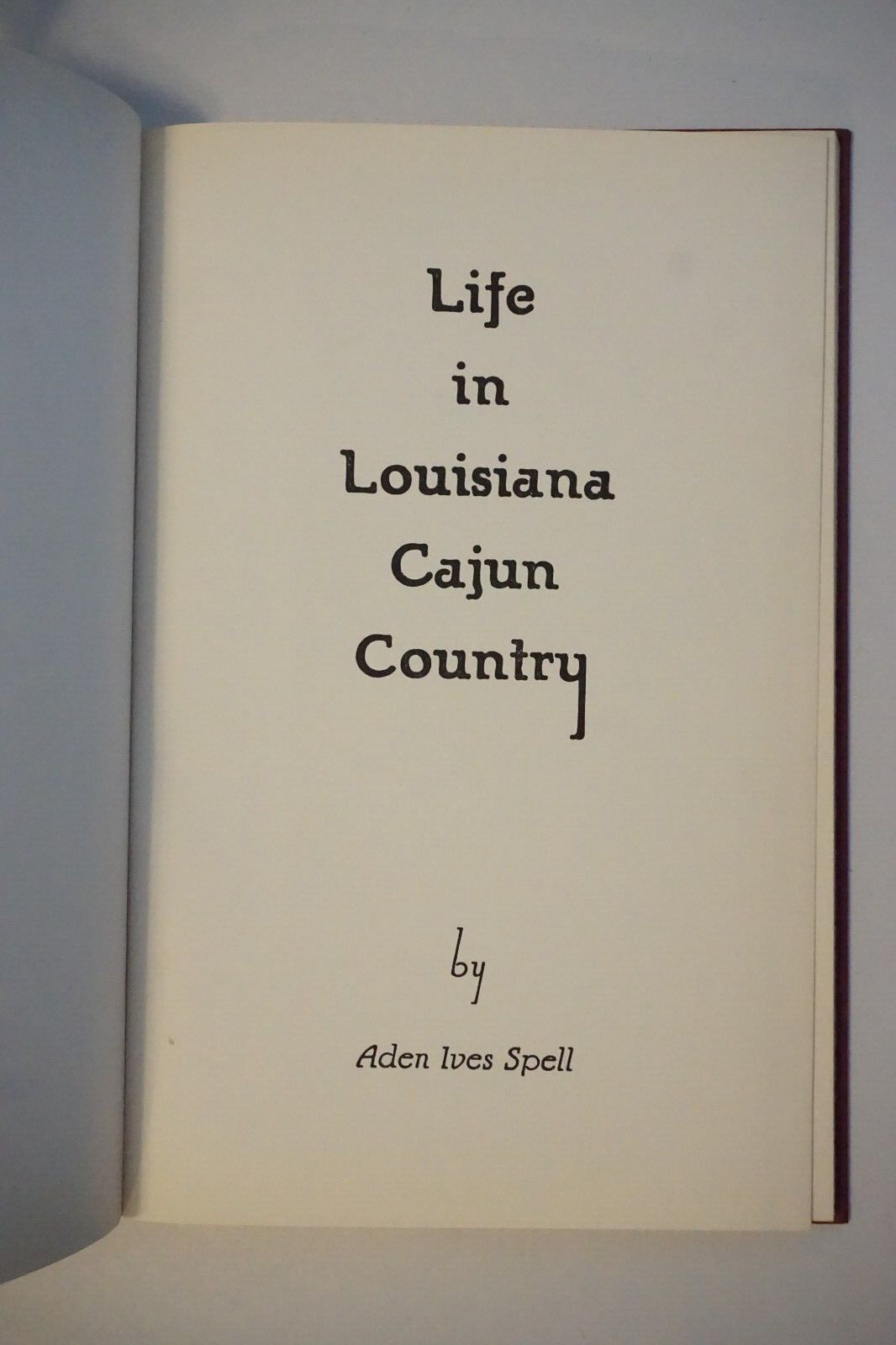 Life In Louisiana Cajun Country by Aden Ives Spell 1956 Hardcover
