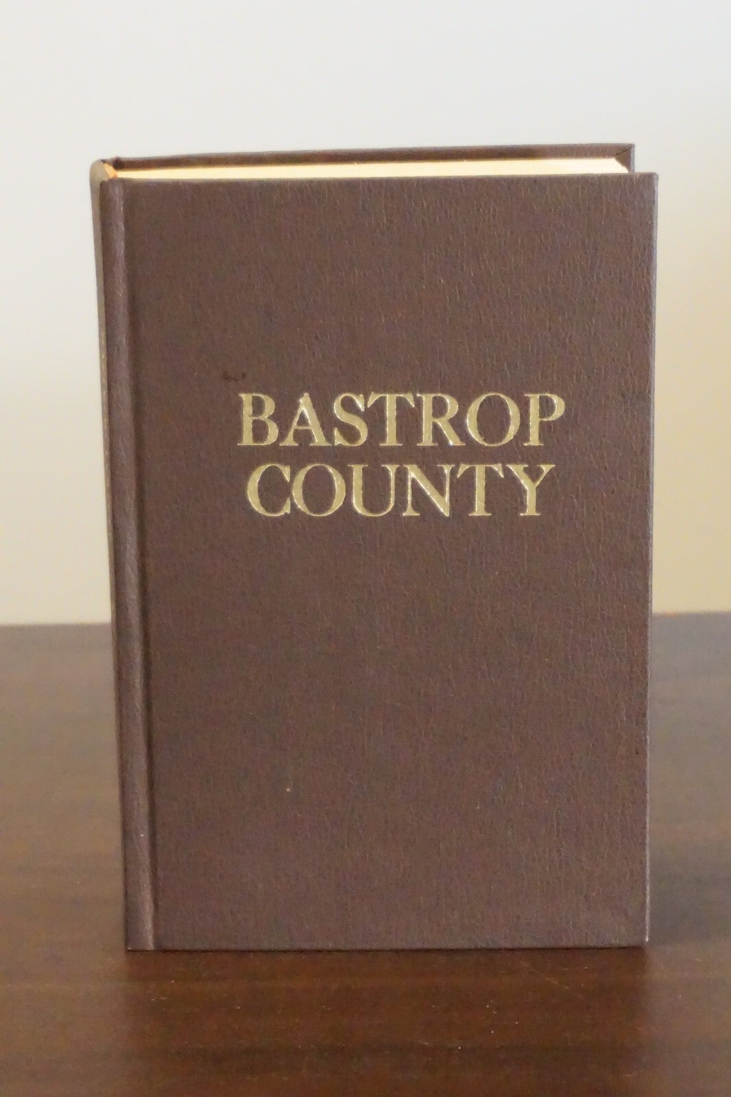 Bastrop County, Texas 1691-1900 by Bill Moore 1977 HC DJ