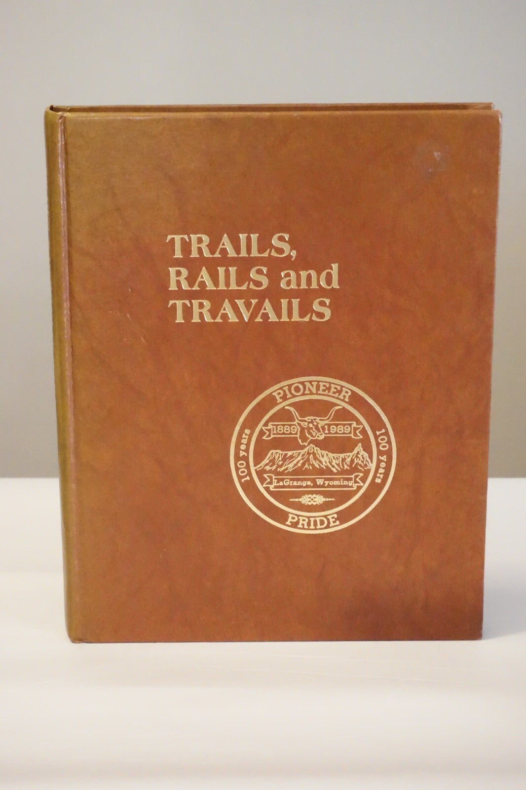 Trails, Rails, and Travails: LaGrange, Wyoming History 1988 Hardcover