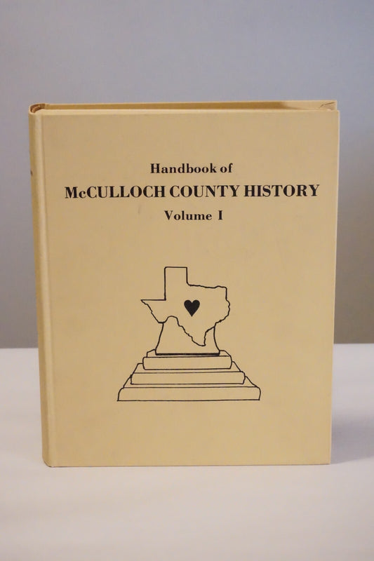 Handbook of McCulloch County Texas History Volume 1 by Wayne Spiller