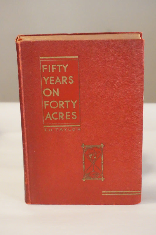 Fifty Years On Forty Acres by T.U. Taylor 1938 Hardcover
