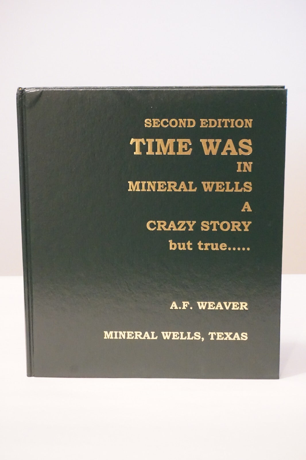 Time Was In Mineral Wells by A. F. Weaver 2010 Hardcover Dust Jacket