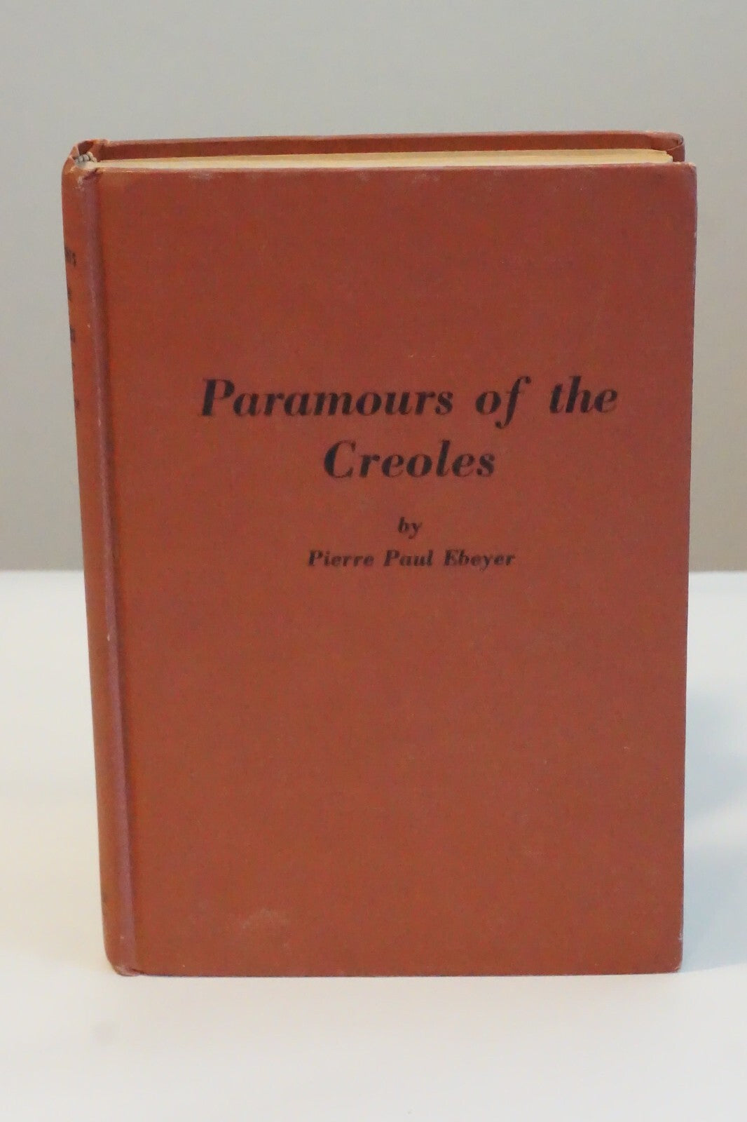 Paramours of the Creoles of Old New Orleans by Pierre Paul Ebeyer 1945 Signed