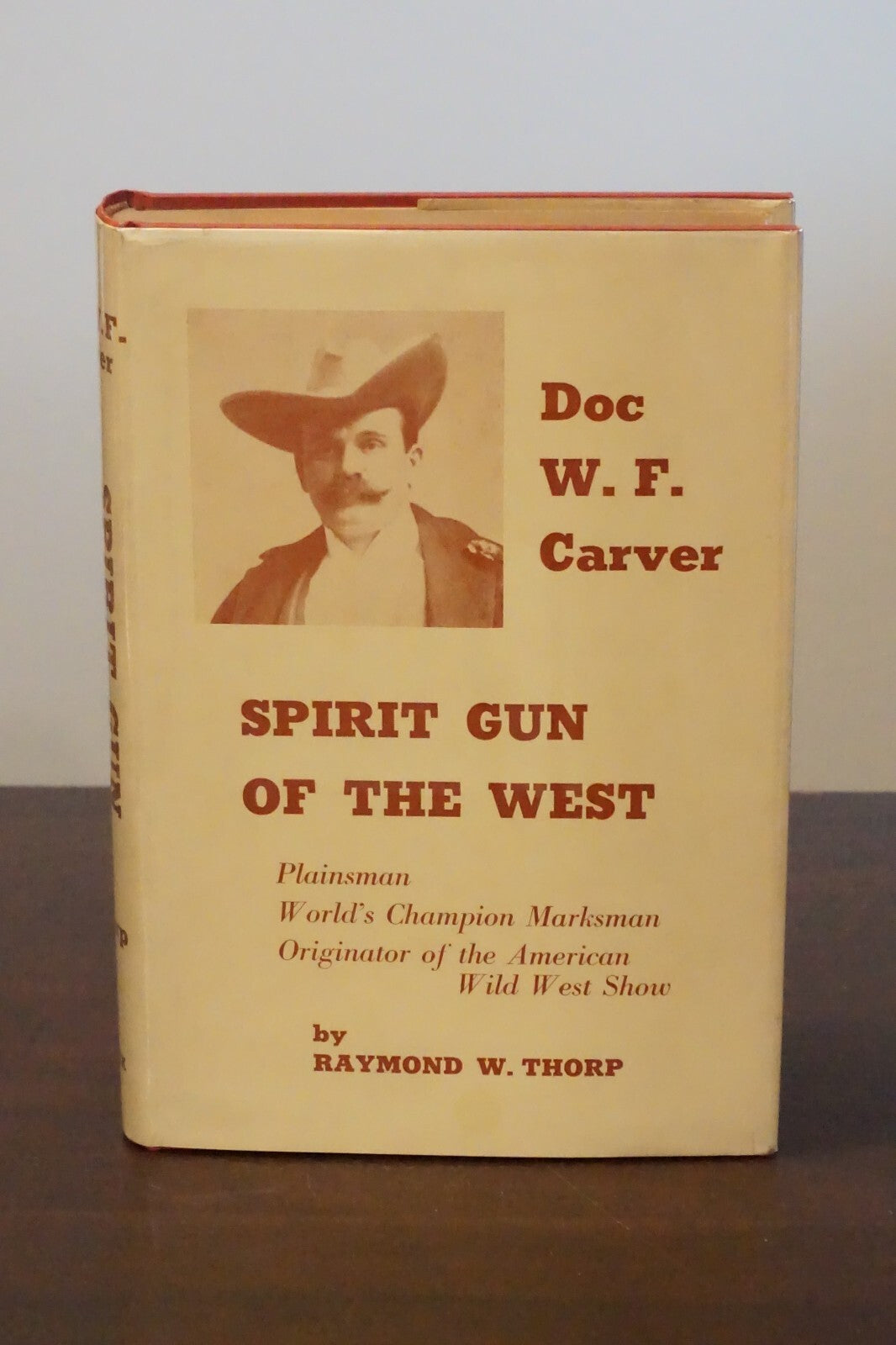 Doc W.F. Carver: Spirit Gun of The West by Raymond W. Thorp 1957 HC DJ