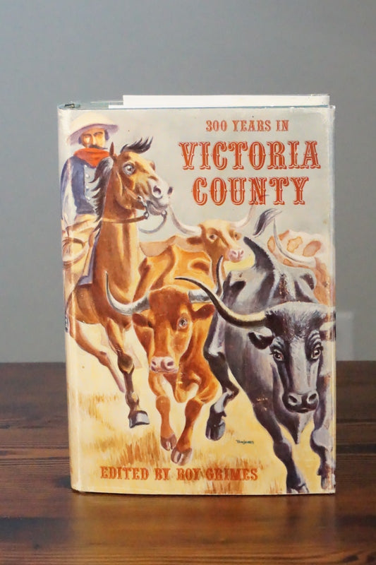 300 Years in Victoria County, Texas by Roy Grimes 1968 Signed HC DJ