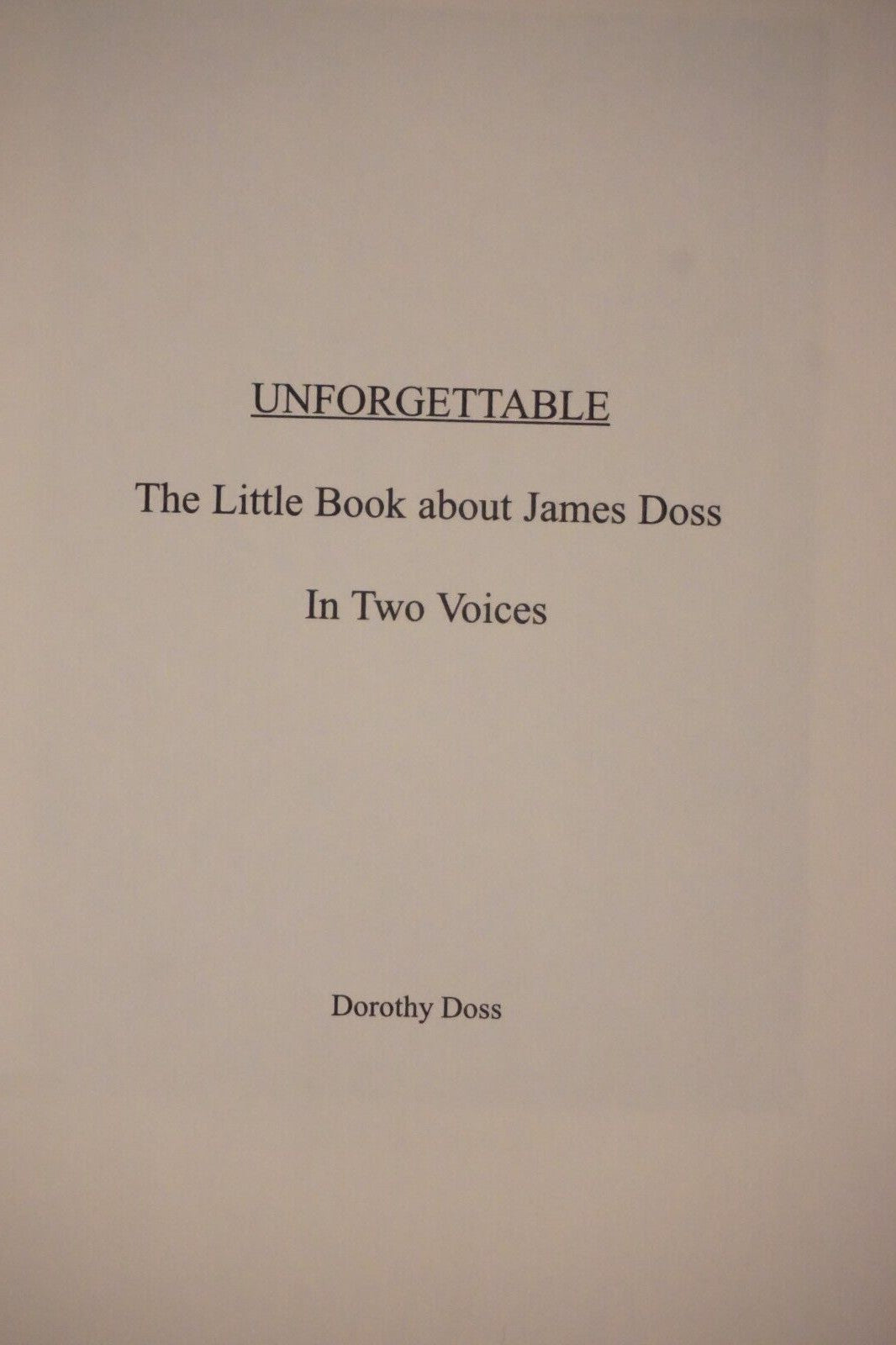 Unforgettable: The Little Book About James Doss In Two Voices by Dorothy Doss