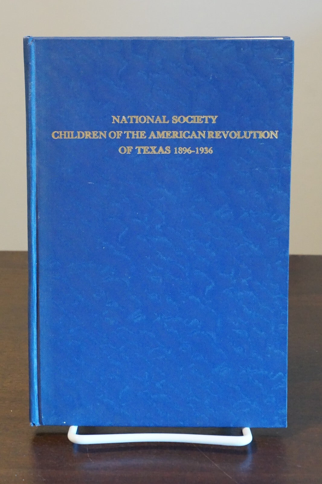A History of the Children of the American Revolution of Texas 1896-1936 Volume 1