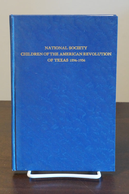 A History of the Children of the American Revolution of Texas 1896-1936 Volume 1
