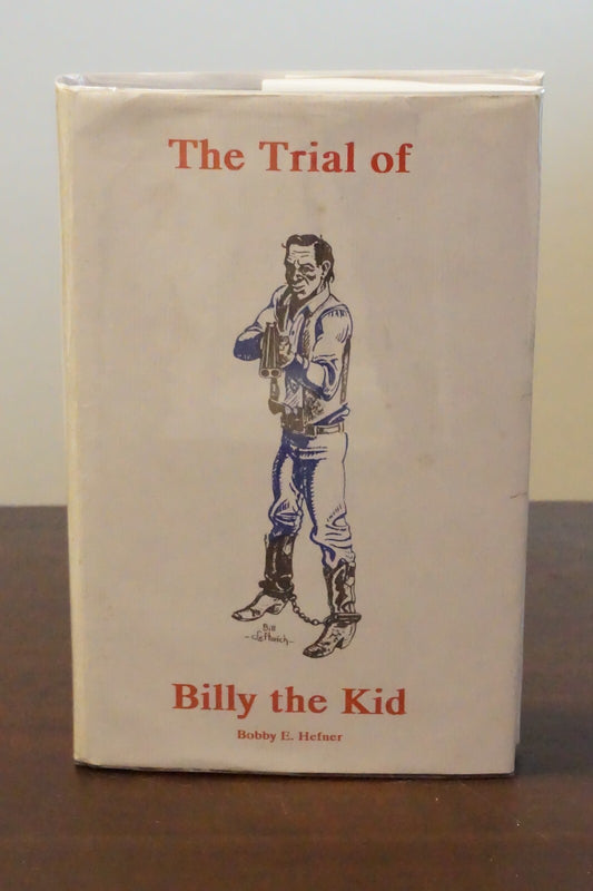 The Trial of Billy The Kid by Bobby E. Hefner 1991 Signed HC DJ