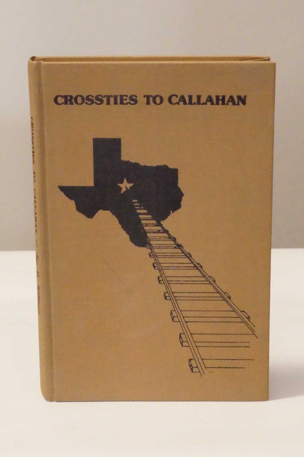 Crossties To Callahan by Jay D. Williams 1981 Signed Hardcover
