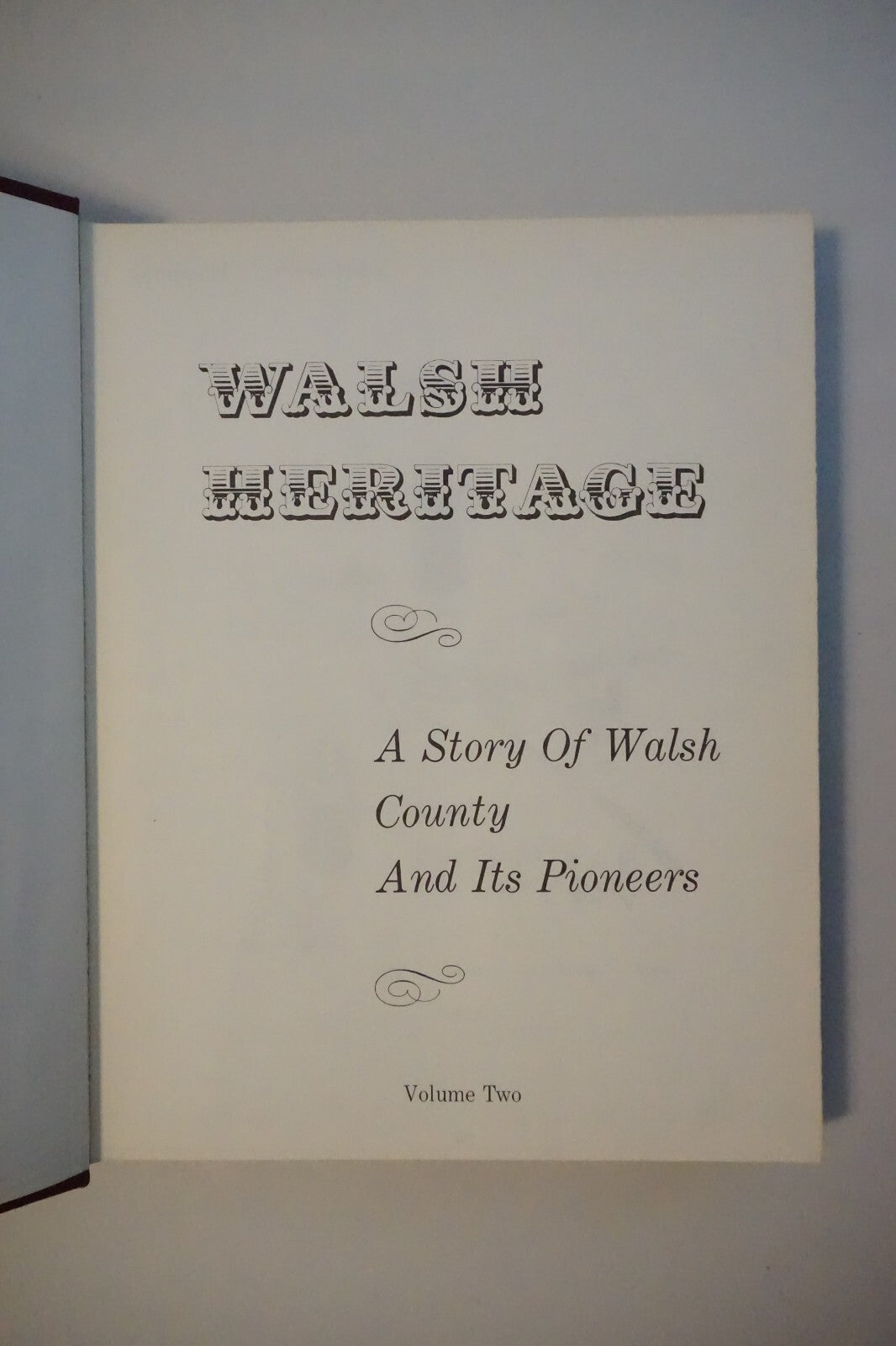 Walsh Heritage: The History of Walsh County, North Dakota Volumes 1 & 2