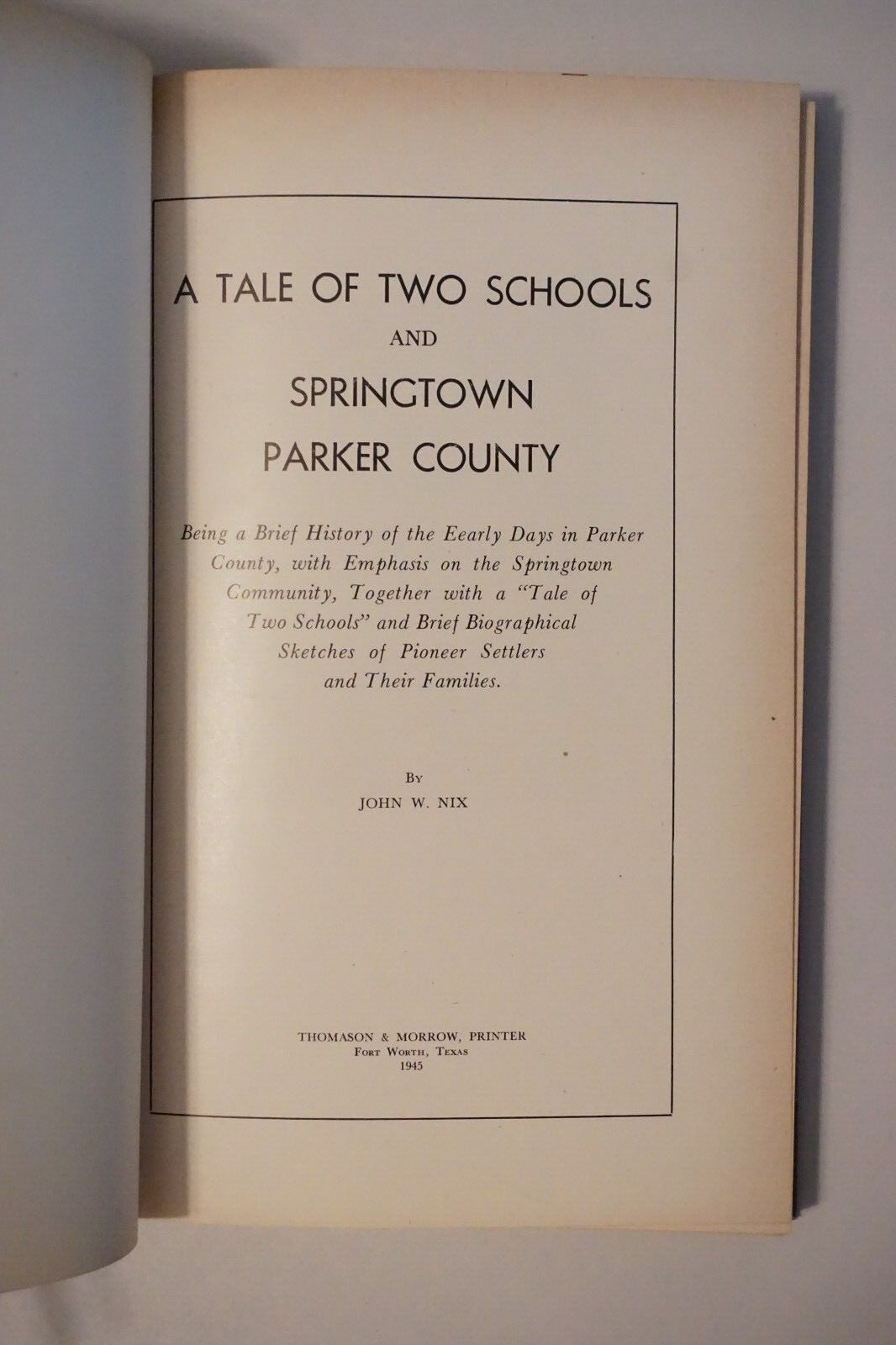 A Tale of Two Schools and Springtown Parker County, Texas by John W. Nix 1946 HC