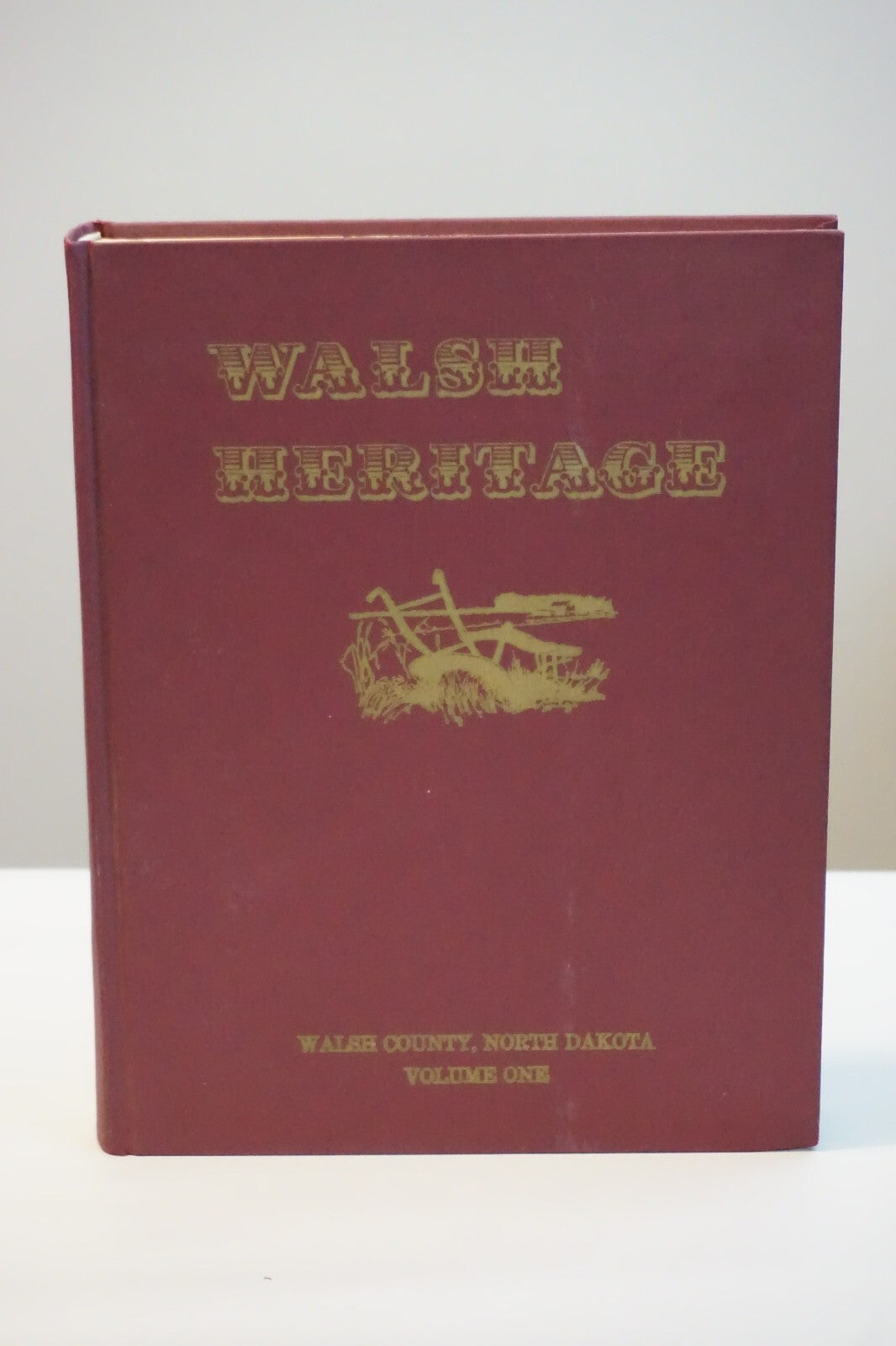 Walsh Heritage: The History of Walsh County, North Dakota Volumes 1 & 2