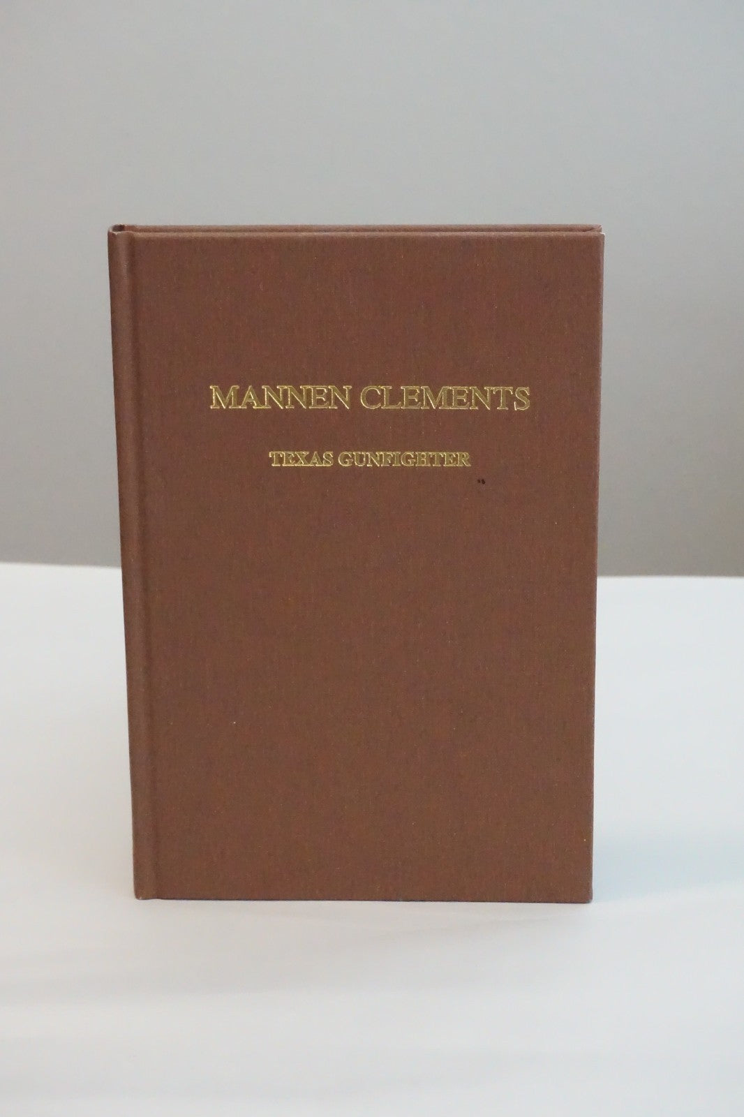 Mannen Clements - Texas Gunfighter by Robert W. Stephens 1996 Signed Limited HC