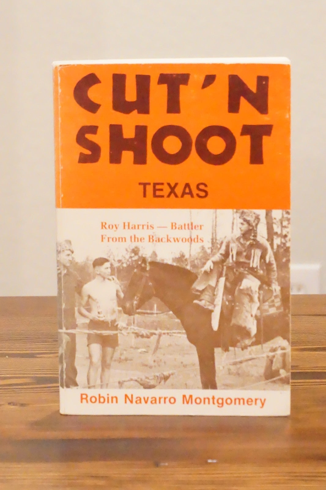 Cut'N'Shoot, Texas: The Roy Harris Story by Robin Navarro Montgomery