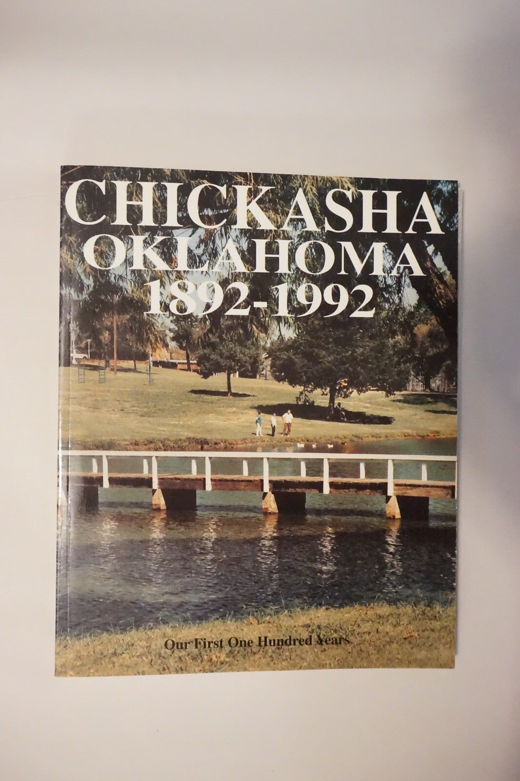 Chickasha, Oklahoma 1892-1992 Our First 100 Years
