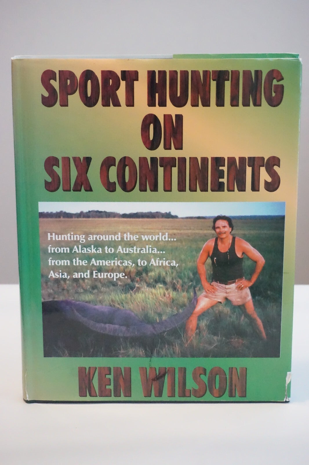 Sport Hunting on Six Continents by Ken Wilson 1999 Signed HCDJ