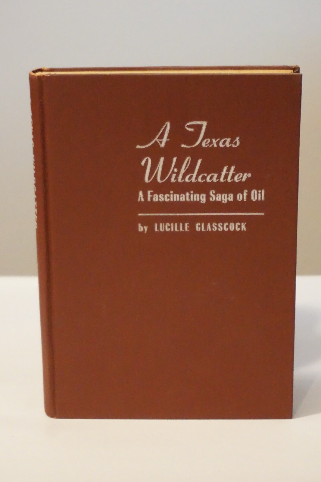 A Texas Wildcatter by Lucille Glasscock 1954 HC DJ