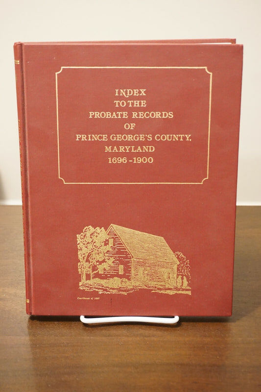 Index to the Probate Records Prince George's County Maryland (1696-1900) 1988 HC