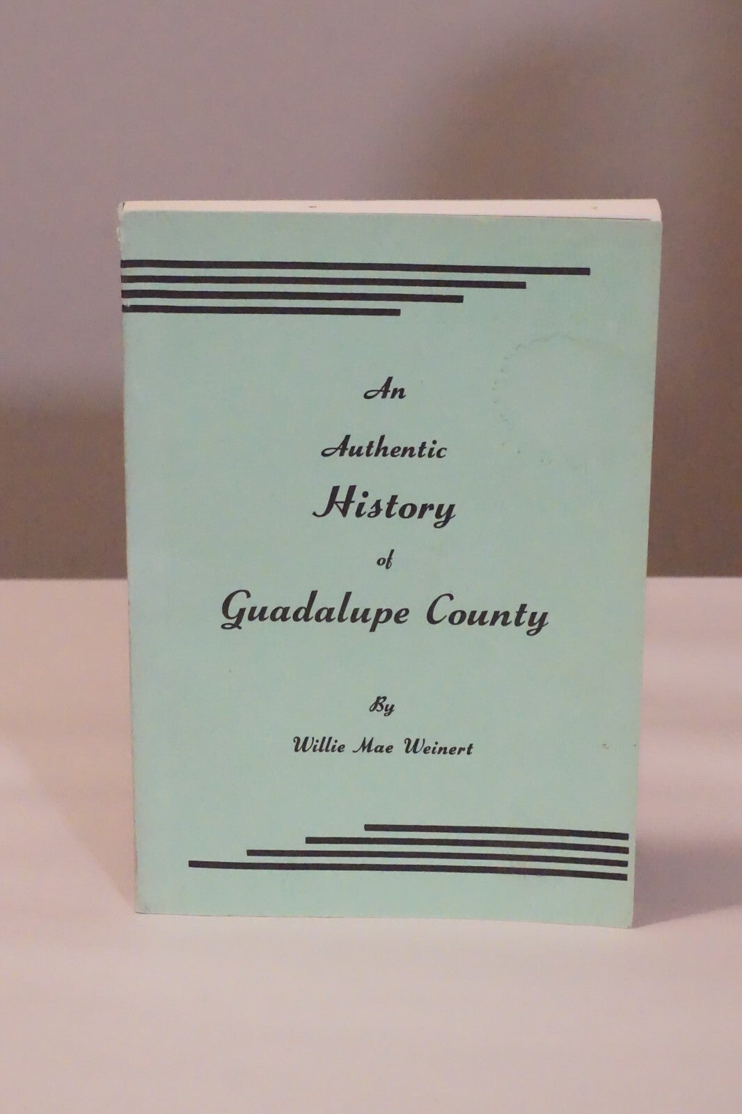 An Authentic History of Guadalupe County by Wille Mae Weinert 1976 Softcover