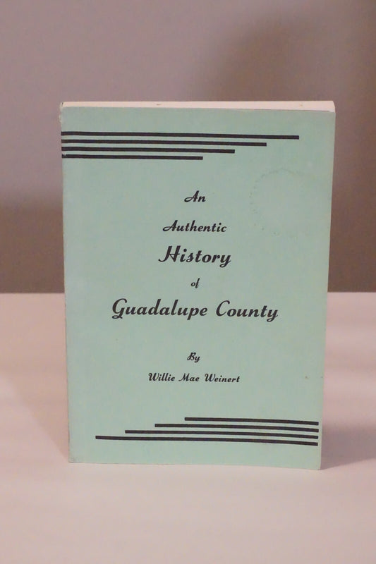 An Authentic History of Guadalupe County by Wille Mae Weinert 1976 Softcover