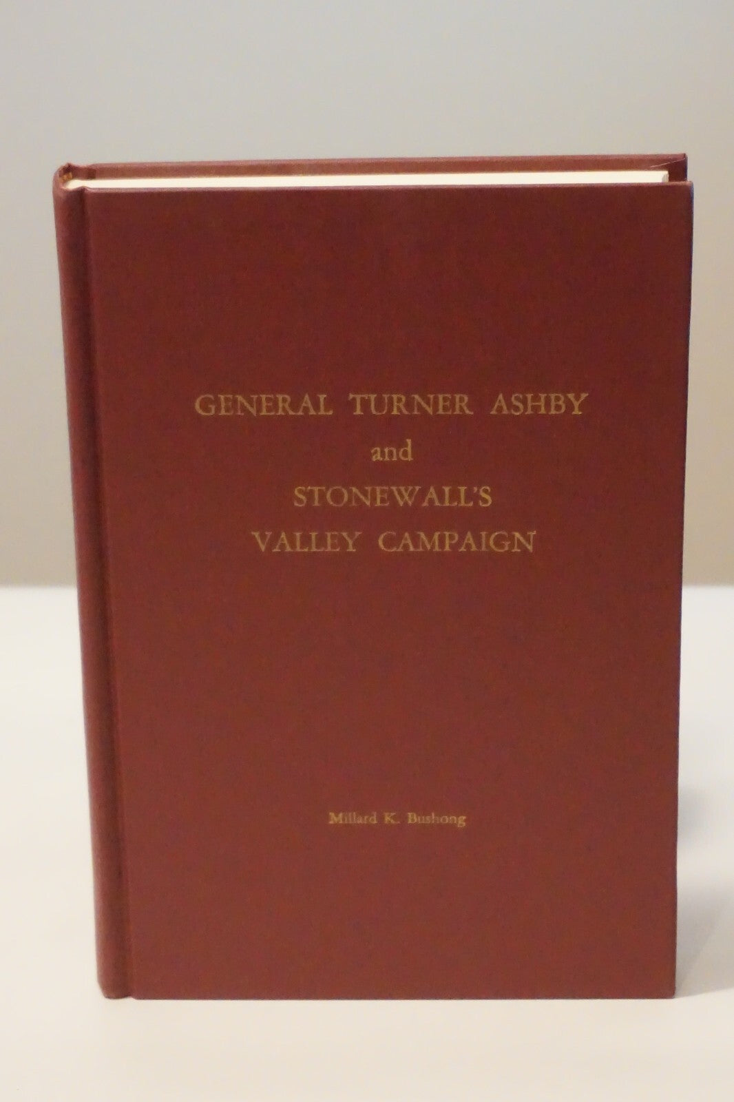 General Turner Ashby and Stonewall's Valley Campaign by Millard Bushong Signed