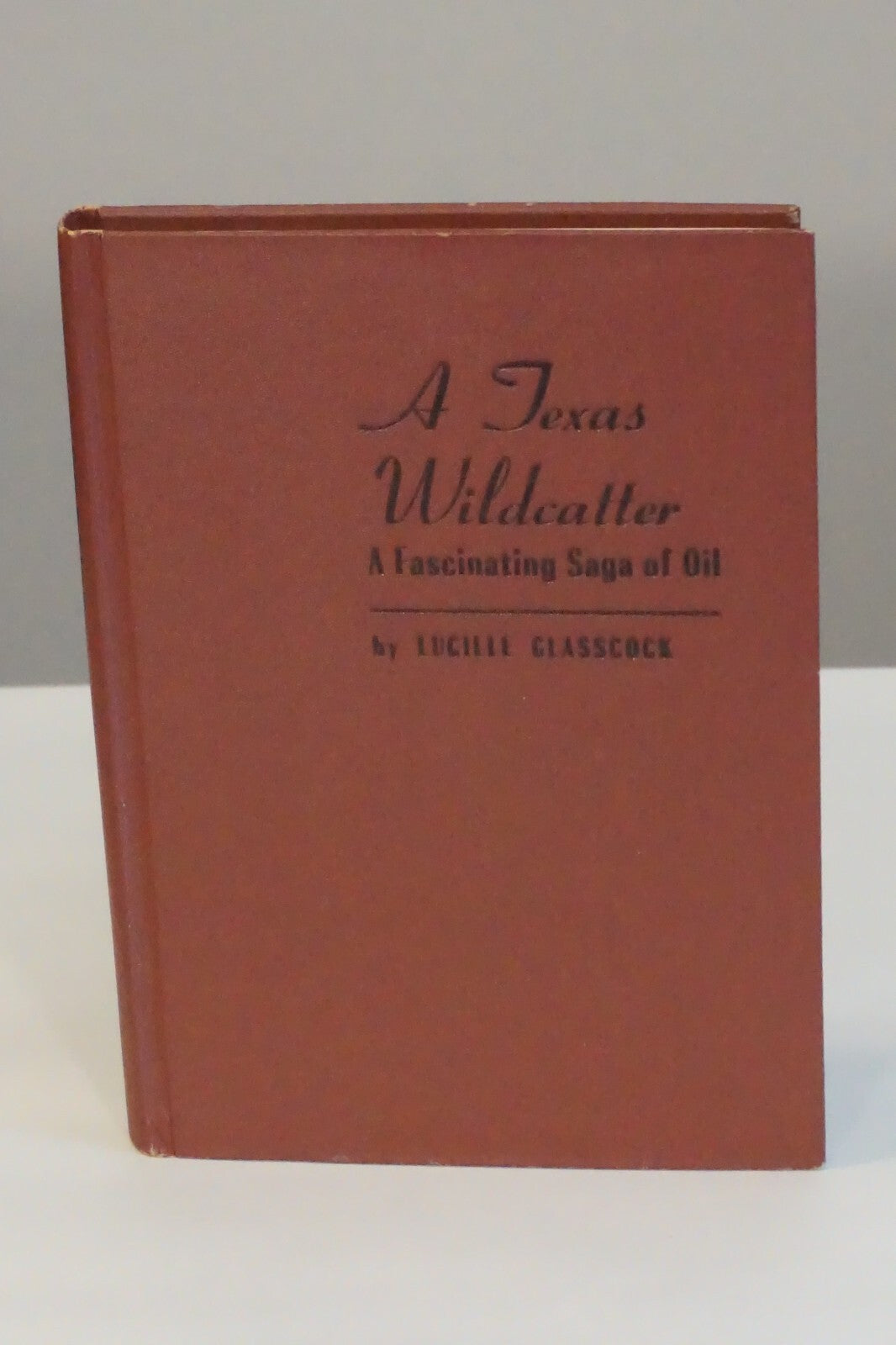A Texas Wildcatter by Lucille Glasscock 1954 Signed HC DJ