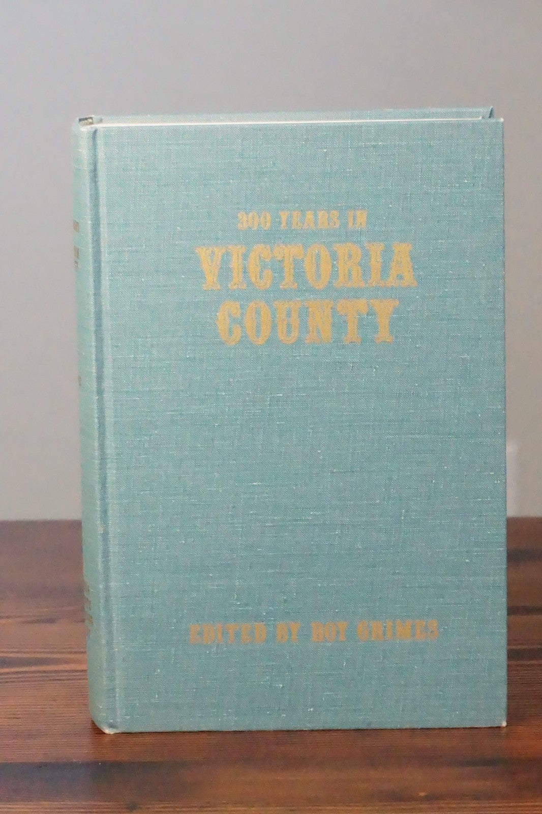300 Years in Victoria County, Texas by Roy Grimes 1968 Signed HC DJ