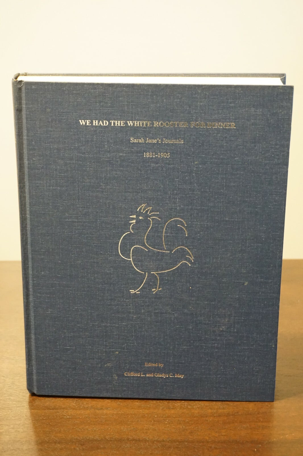 We Had The White Rooster For Dinner by Clifford and Gladys May 1999 Hardcover