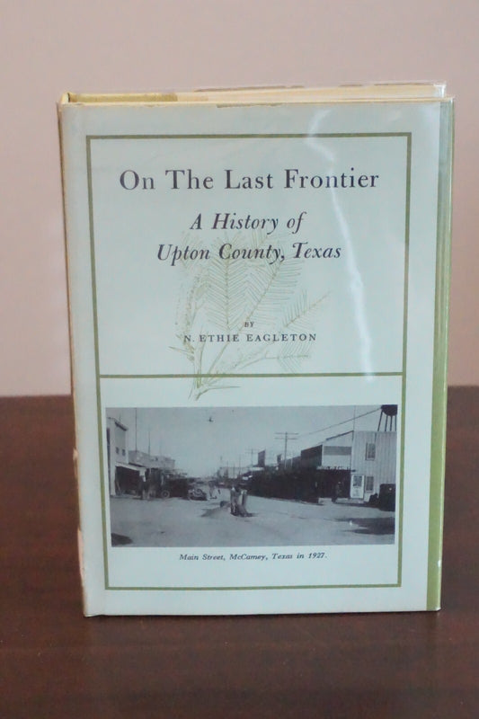 On The Last Frontier: Upton County, Texas History by N. Ethie Eagleton 1971 HC